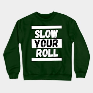 Slow Your Roll Crewneck Sweatshirt